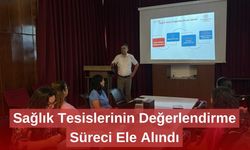 Sağlık Tesislerinin Değerlendirme Süreci Ele Alındı