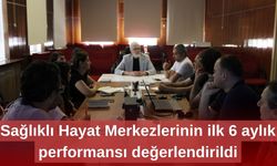 Sağlıklı Hayat Merkezlerinin ilk 6 aylık performansı değerlendirildi