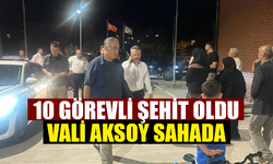 10 Görevli Şehit Oldu, Vali Aksoy Sahada