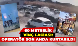 60 Metrelik Vinç Faciası: Operatör Son Anda Kurtarıldı