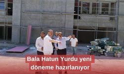 Bala Hatun Yurdu yeni döneme hazır