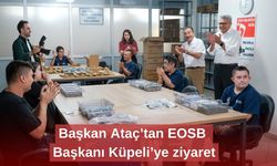 Başkan Ataç’tan EOSB Başkanı Küpeli’ye ziyaret