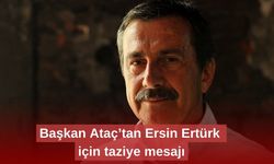 Başkan Ataç’tan Ersin Ertürk için taziye mesajı