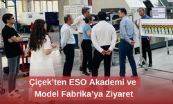Çiçek’ten ESO Akademi ve Model Fabrika’ya Ziyaret