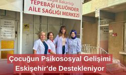 Çocuğun Psikososyal Gelişimi Eskişehir’de Destekleniyor