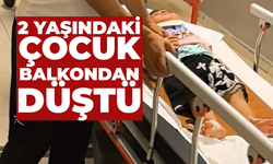 2 yaşındaki çocuk balkondan düştü