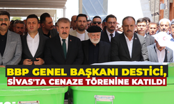 BBP Genel Başkanı Destici, Sivas'ta cenaze törenine katıldı