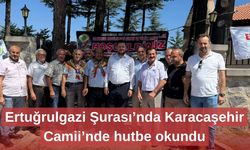 Ertuğrulgazi Şurası’nda Karacaşehir Camii’nde hutbe okundu
