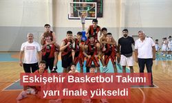 Eskişehir Basketbol Takımı yarı finale yükseldi