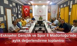 Eskişehir Gençlik ve Spor İl Müdürlüğü’nde aylık değerlendirme toplantısı