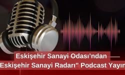 ESO'dan “Eskişehir Sanayi Radarı” Podcast Yayını