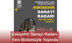 Eskişehir Sanayi Radarı Yeni Bölümüyle Yayında