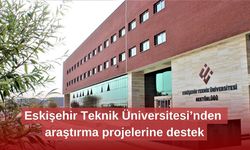 Eskişehir Teknik Üniversitesi’nden araştırma projelerine destek