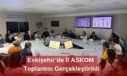 Eskişehir’de İl ASKOM Toplantısı Gerçekleştirildi
