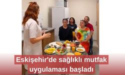 Eskişehir'de sağlıklı mutfak uygulaması başladı