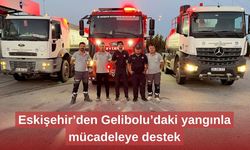 Eskişehir’den Gelibolu’daki yangınla mücadeleye destek