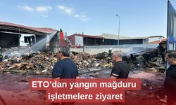 ETO’dan yangın mağduru işletmelere ziyaret