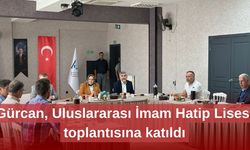 Gürcan, Uluslararası İmam Hatip Lisesi toplantısına katıldı