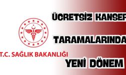 Ücretsiz Kanser Taramalarında Yeni Dönem Başlıyor