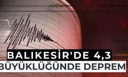 Balıkesir'de 4,3 büyüklüğünde deprem