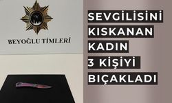 Taksim'de sevgilisini kıskanan kadın 3 kişiyi bıçakladı
