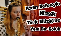 Kadın nefesi neye ses oldu