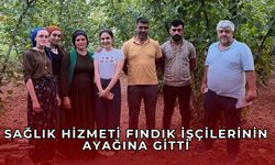 Fındık işçilerine yerinde sağlık hizmeti verildi