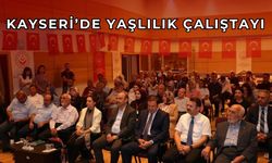 Kayseri’de yaşlılık olgusu ele alındı: Çalıştay yapıldı