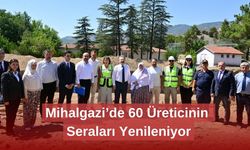 Mihalgazi’de 60 Üreticinin Seraları Yenileniyor