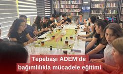 Tepebaşı ADEM’de bağımlılıkla mücadele eğitimi