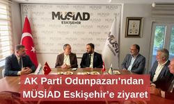 AK Parti Odunpazarı’ndan MÜSİAD Eskişehir’e ziyaret
