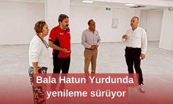Bala Hatun Yurdunda yenileme sürüyor