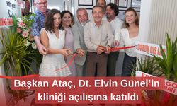 Başkan Ataç, Dt. Elvin Günel’in kliniği açılışına katıldı