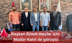 Başkan Entok maçlar için Müdür Kalın ile görüştü