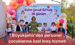 Büyükşehir’den personel çocuklarına özel kreş hizmeti