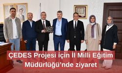 ÇEDES Projesi için İl Milli Eğitim Müdürlüğü’nde ziyaret