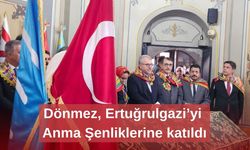 Dönmez, Ertuğrulgazi’yi Anma Şenliklerine katıldı
