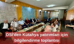 DSİ’den Kütahya yatırımları için bilgilendirme toplantısı