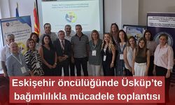 Eskişehir öncülüğünde Üsküp’te bağımlılıkla mücadele toplantısı