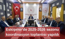Eskişehir’de 2025-2026 sezonu koordinasyon toplantısı yapıldı