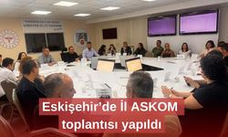 Eskişehir’de İl ASKOM toplantısı yapıldı