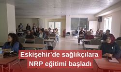 Eskişehir’de sağlıkçılara NRP eğitimi başladı