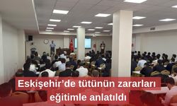 Eskişehir’de tütünün zararları eğitimle anlatıldı