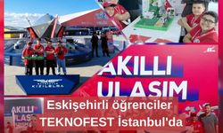Eskişehirli öğrenciler TEKNOFEST İstanbul'da