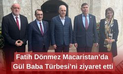 Fatih Dönmez Macaristan’da Gül Baba Türbesi’ni ziyaret etti