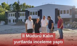 İl Müdürü Kalın yurtlarda inceleme yaptı
