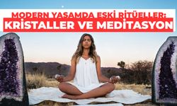 Modern Yaşamda Eski Ritüeller: Kristaller ve Meditasyon
