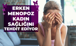 Erken Menopoz Kadın Sağlığını Tehdit Ediyor