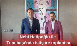 Nebi Hatipoğlu ile Tepebaşı’nda istişare toplantısı
