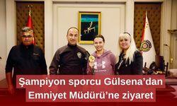 Şampiyon sporcu Gülsena’dan Emniyet Müdürü’ne ziyaret
